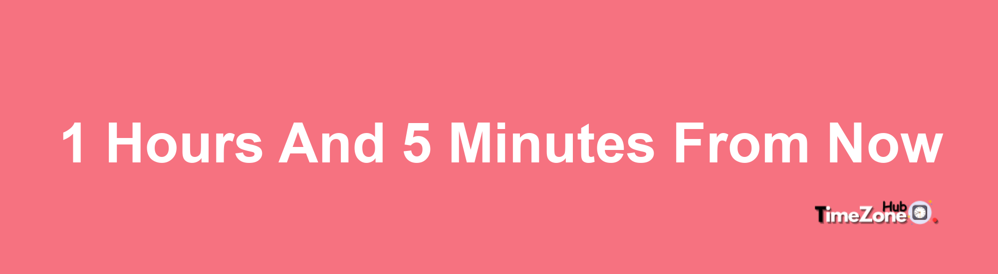 1 Hours and 5 Minutes From Now